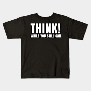 Think! While you still can - Anti Government Kids T-Shirt